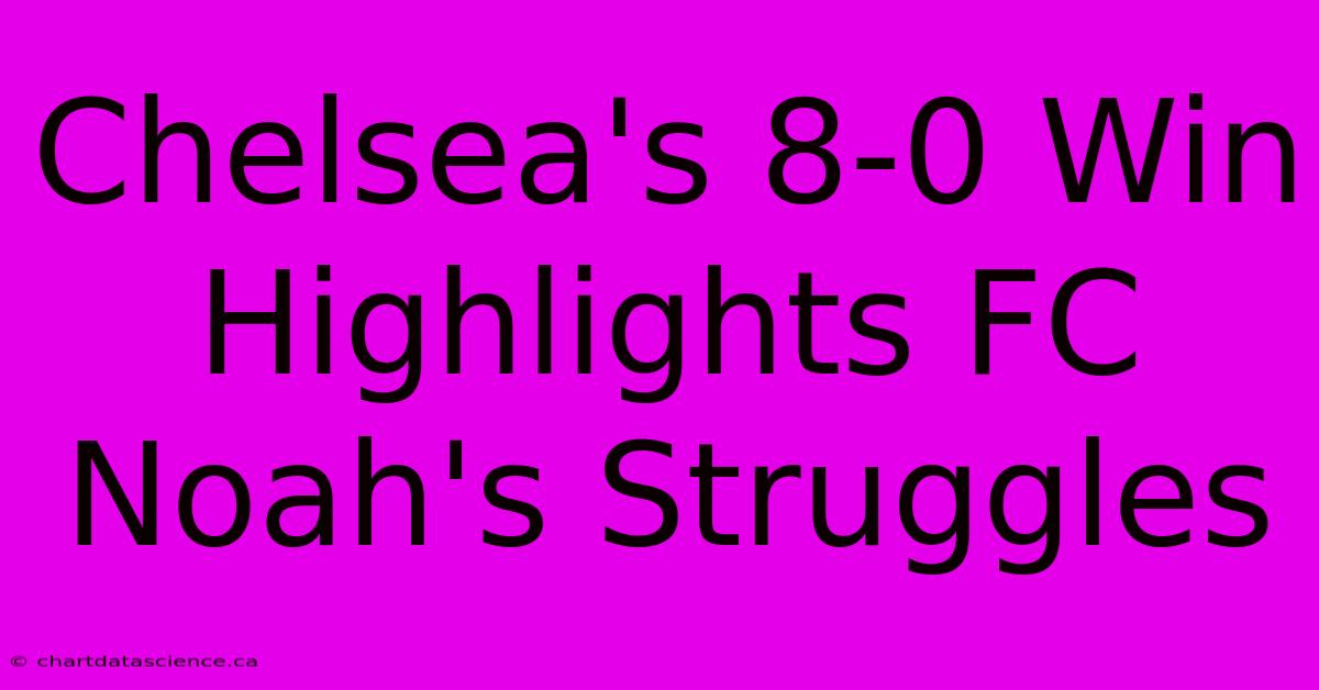 Chelsea's 8-0 Win Highlights FC Noah's Struggles