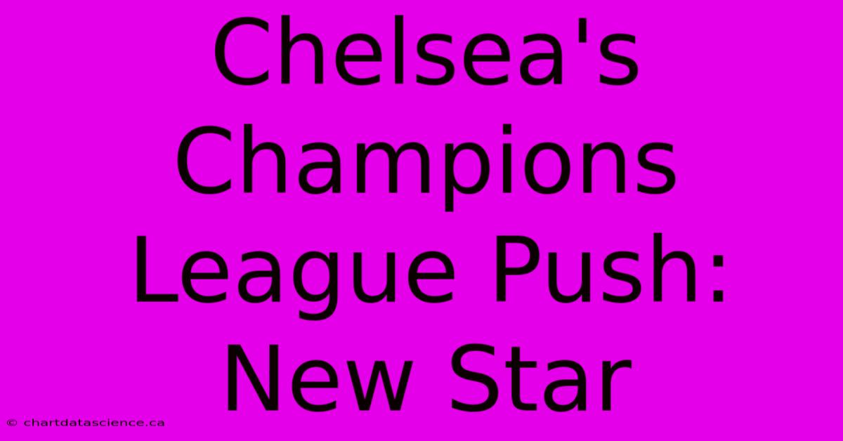 Chelsea's Champions League Push: New Star