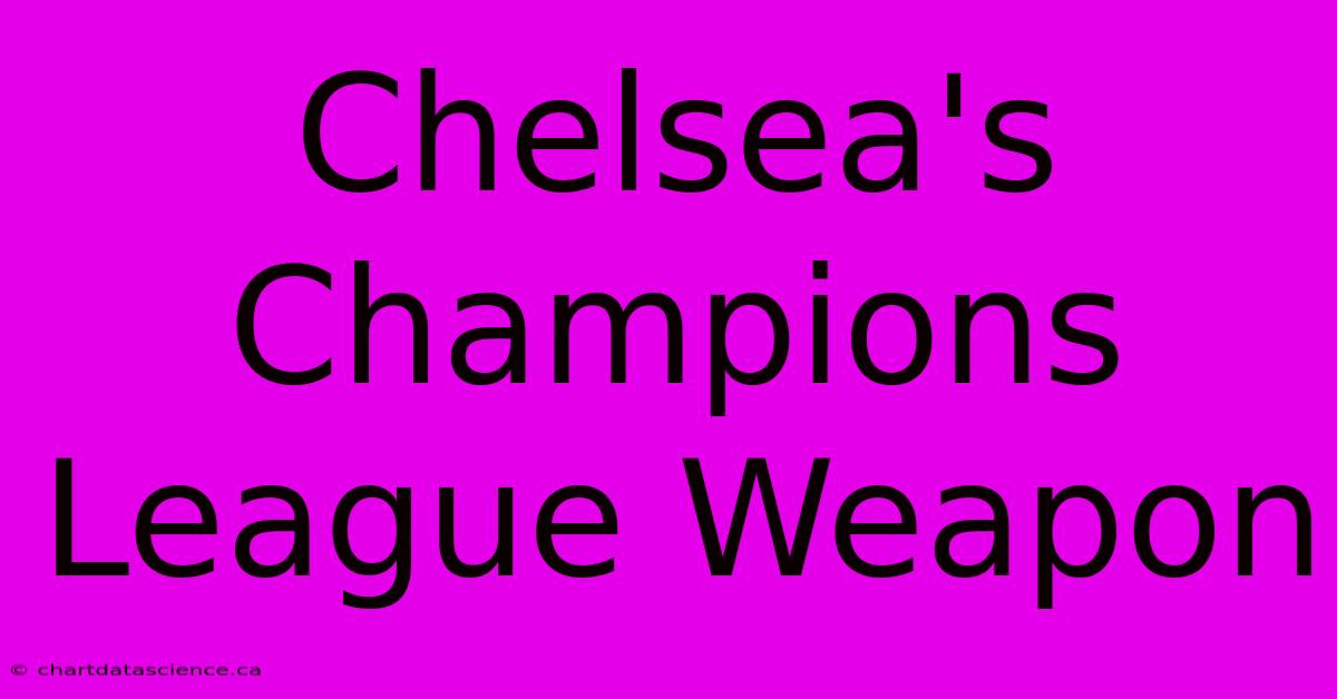 Chelsea's Champions League Weapon 