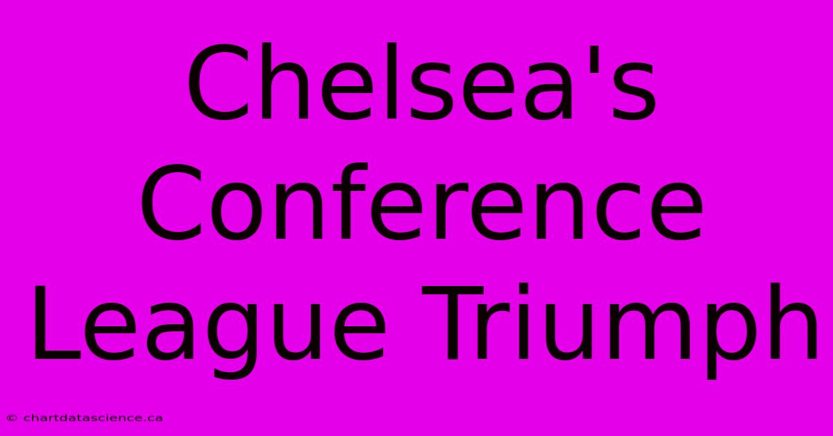 Chelsea's Conference League Triumph