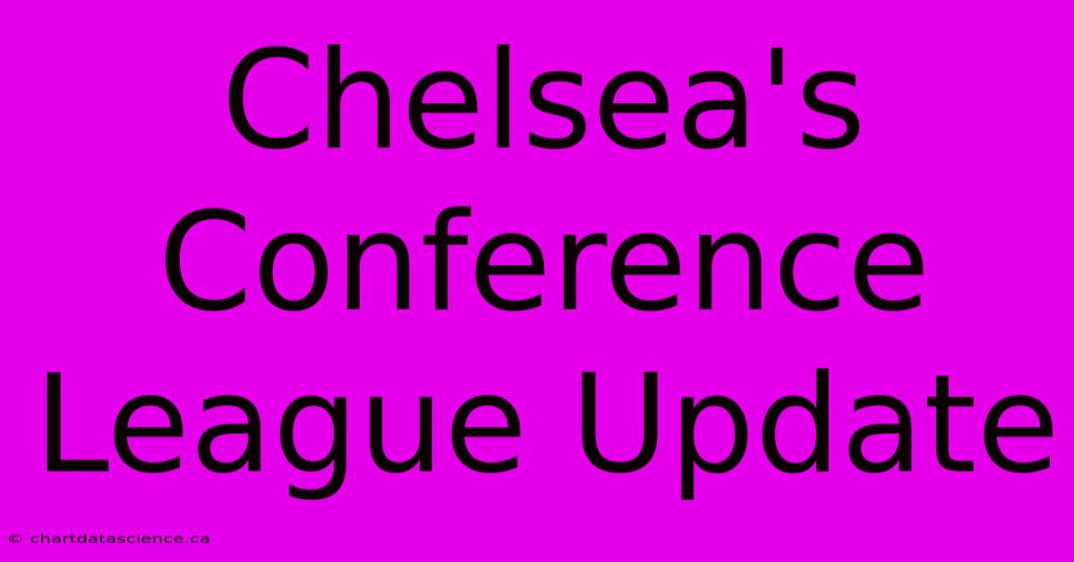 Chelsea's Conference League Update