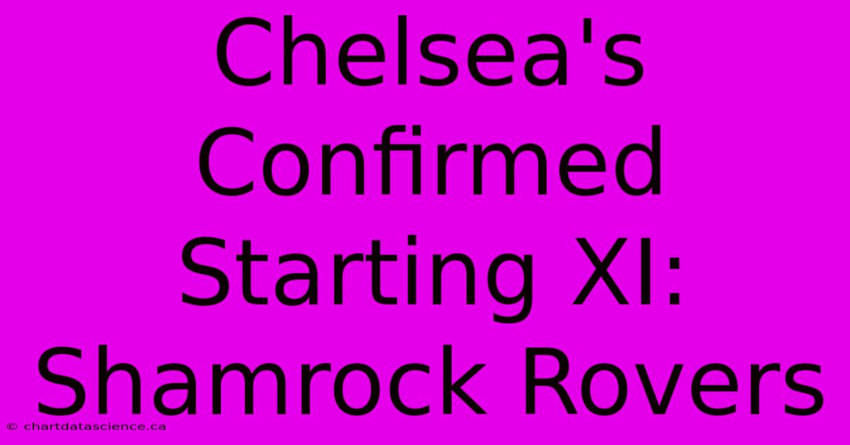 Chelsea's Confirmed Starting XI: Shamrock Rovers