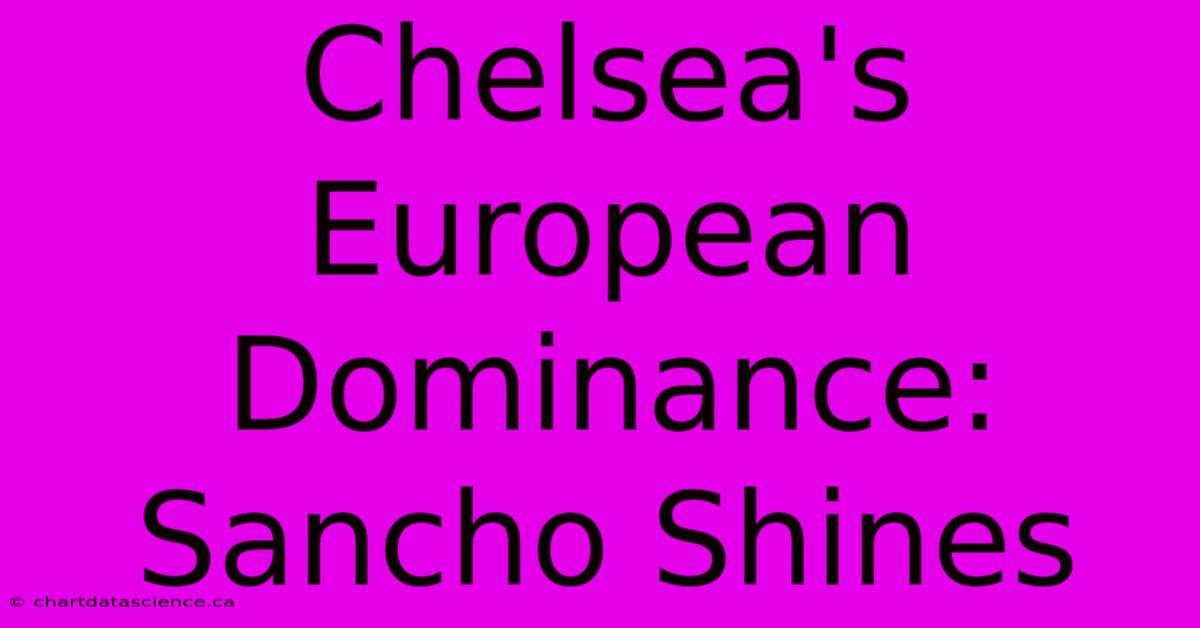 Chelsea's European Dominance: Sancho Shines