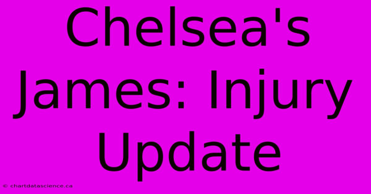 Chelsea's James: Injury Update