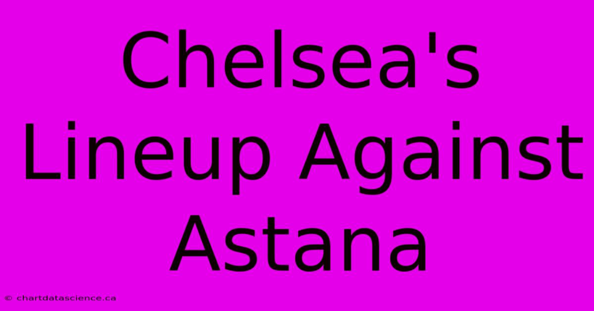 Chelsea's Lineup Against Astana