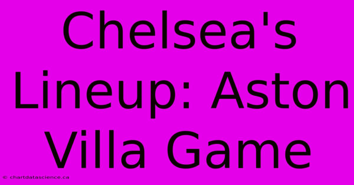 Chelsea's Lineup: Aston Villa Game