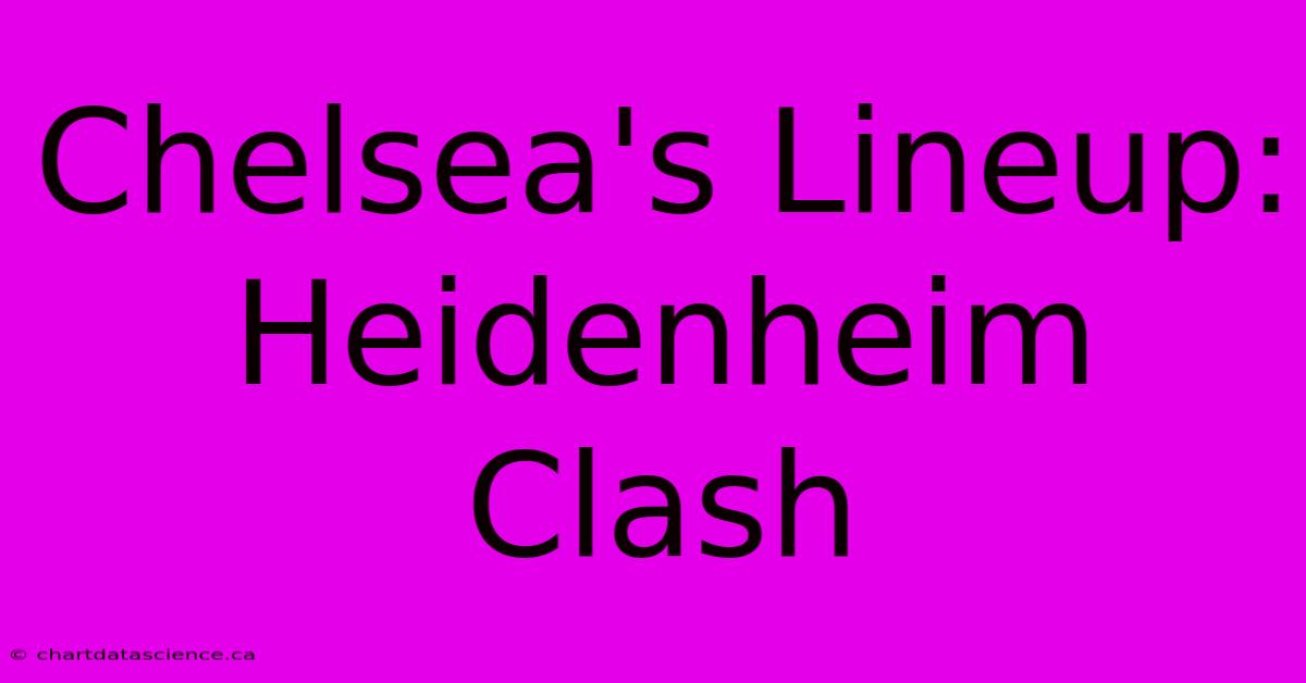 Chelsea's Lineup: Heidenheim Clash