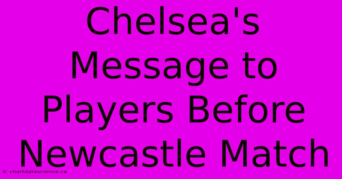 Chelsea's Message To Players Before Newcastle Match 