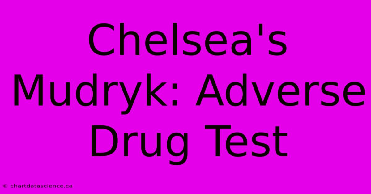 Chelsea's Mudryk: Adverse Drug Test