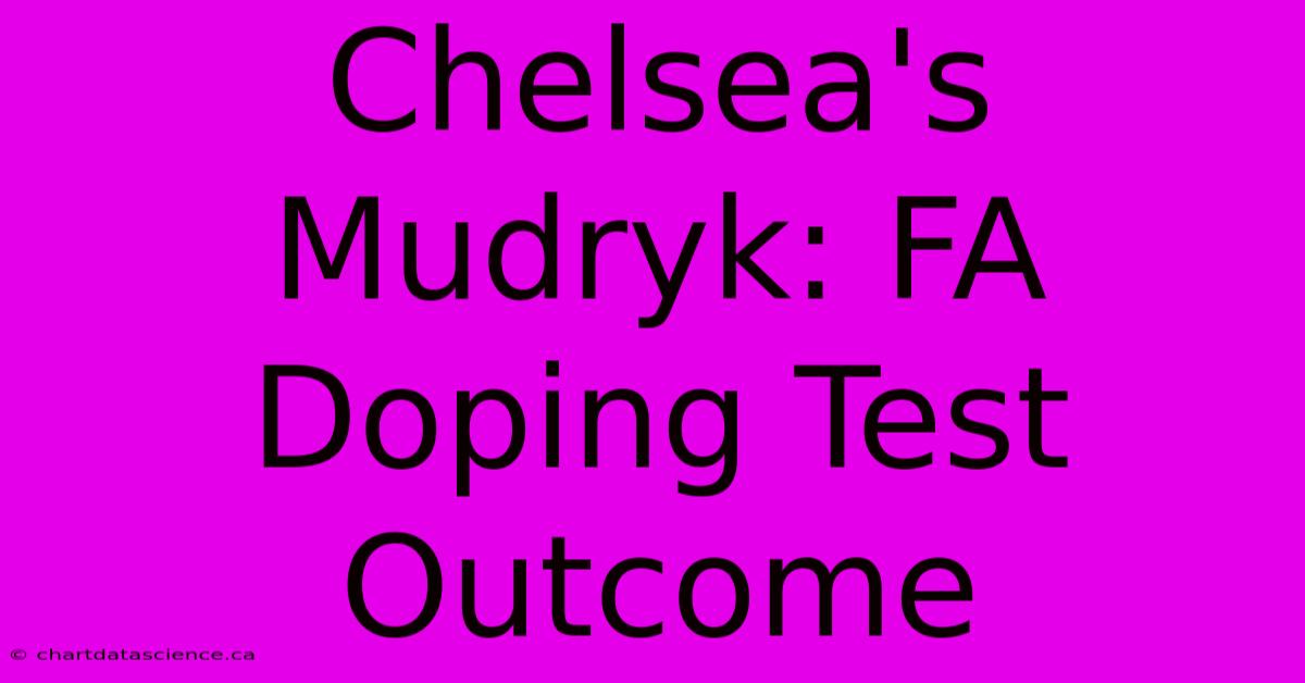 Chelsea's Mudryk: FA Doping Test Outcome