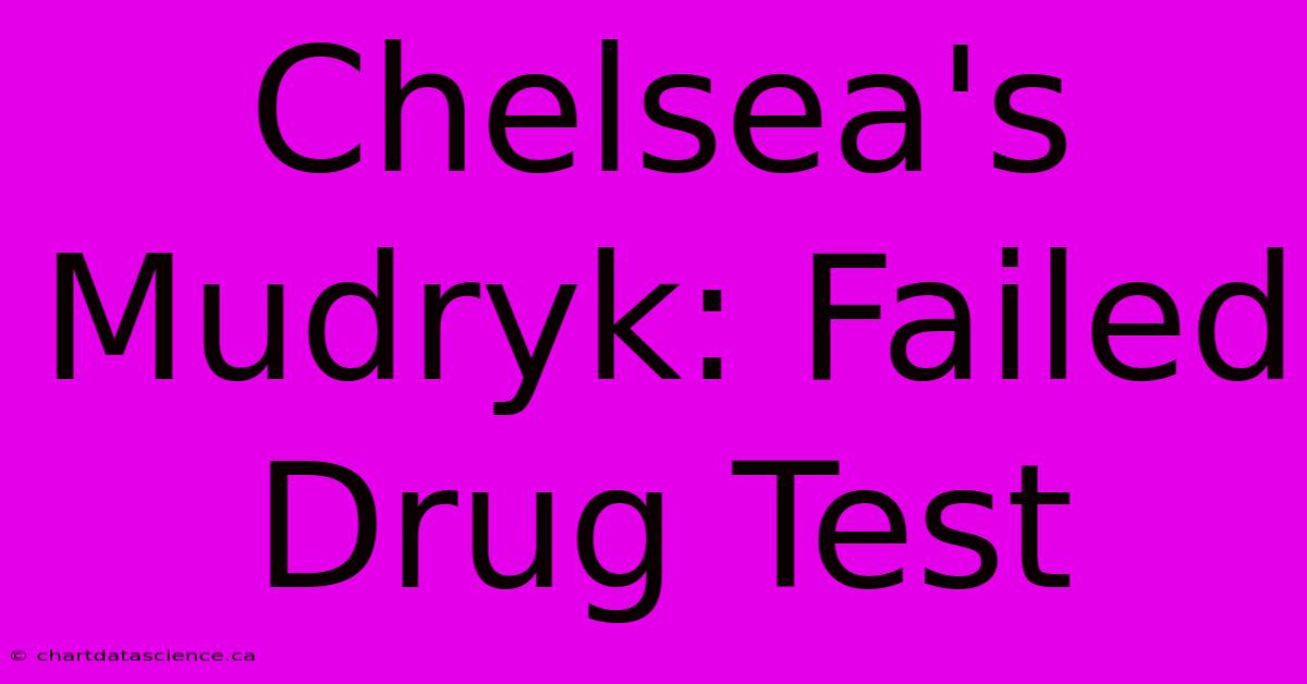 Chelsea's Mudryk: Failed Drug Test