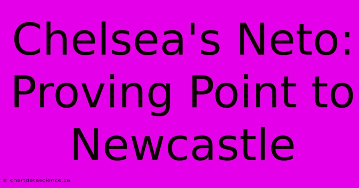 Chelsea's Neto: Proving Point To Newcastle