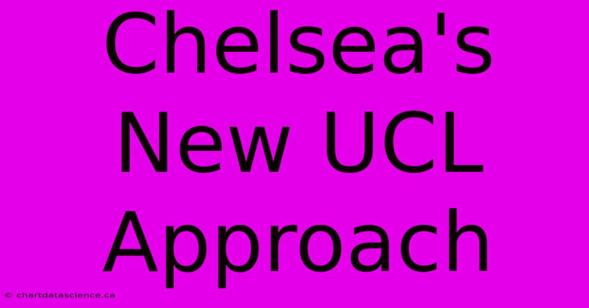 Chelsea's New UCL Approach