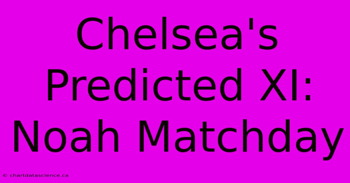 Chelsea's Predicted XI: Noah Matchday