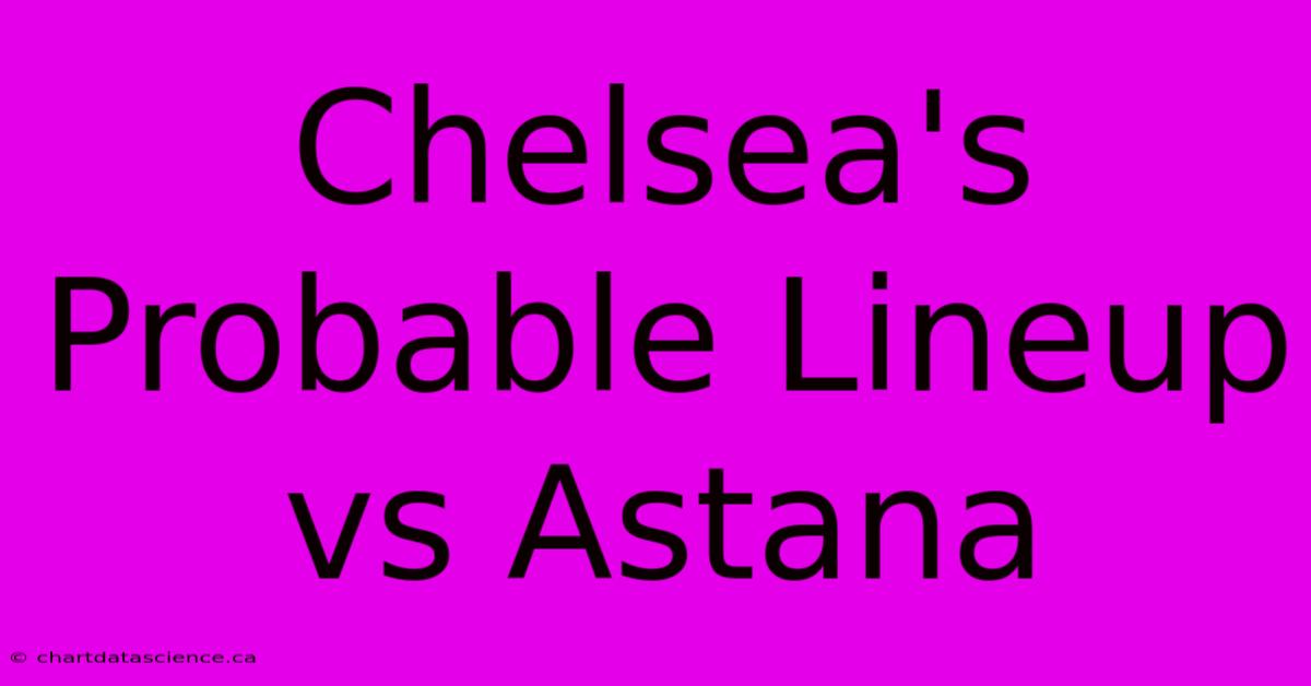 Chelsea's Probable Lineup Vs Astana