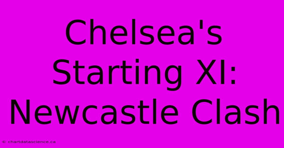 Chelsea's Starting XI: Newcastle Clash 