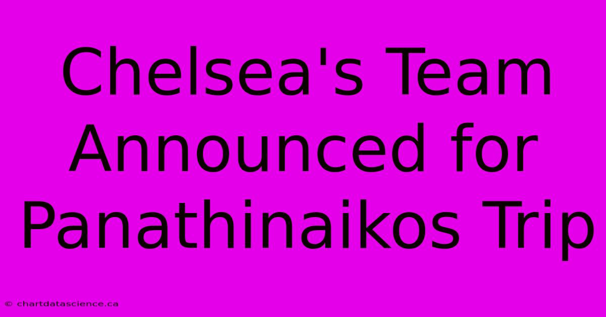 Chelsea's Team Announced For Panathinaikos Trip 