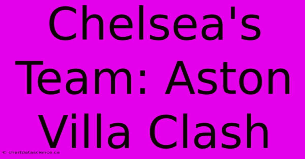 Chelsea's Team: Aston Villa Clash