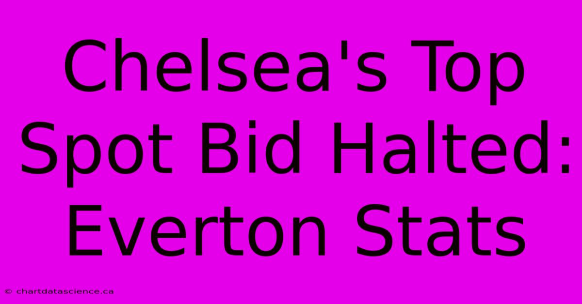 Chelsea's Top Spot Bid Halted: Everton Stats