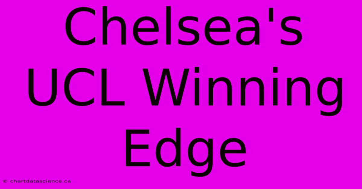 Chelsea's UCL Winning Edge 