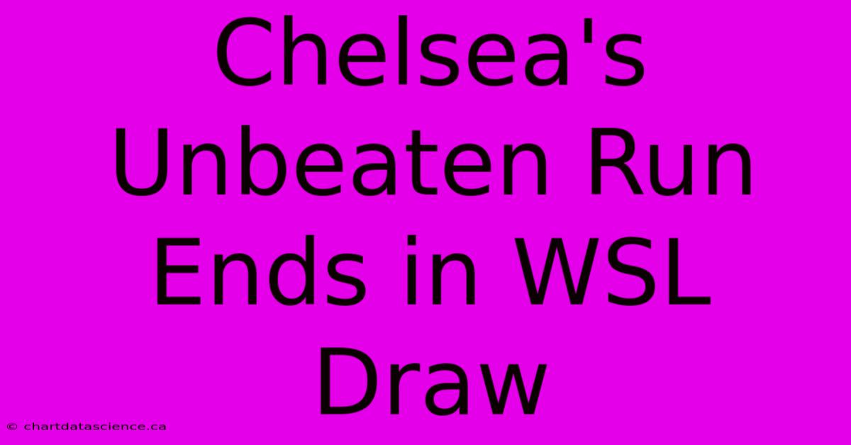 Chelsea's Unbeaten Run Ends In WSL Draw