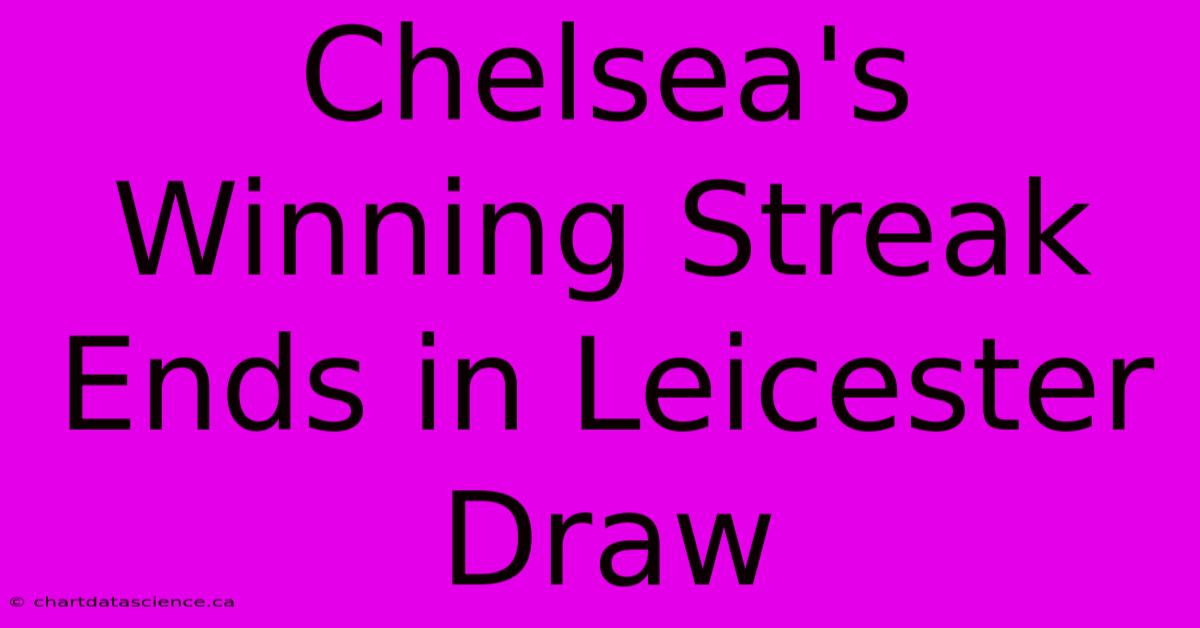 Chelsea's Winning Streak Ends In Leicester Draw