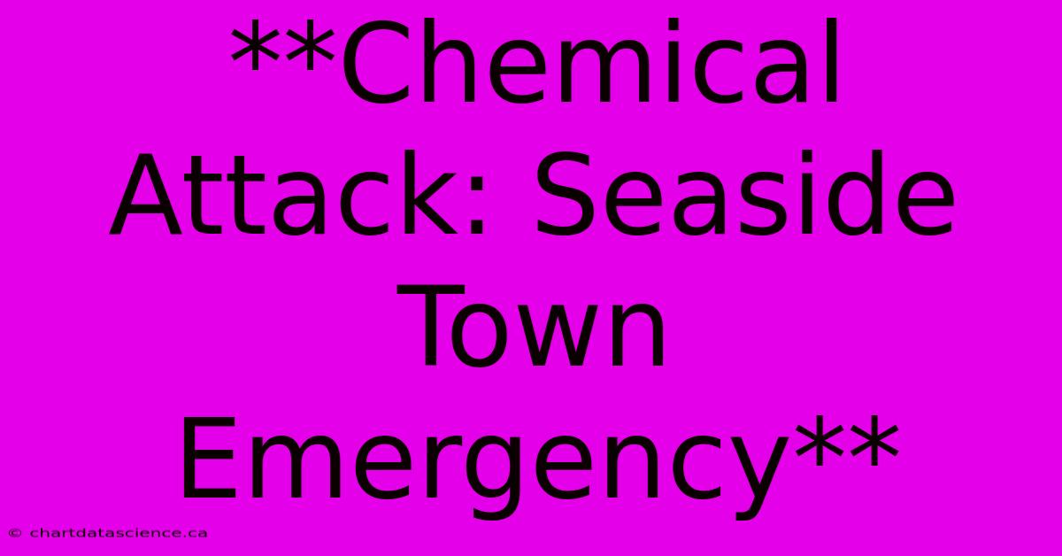 **Chemical Attack: Seaside Town Emergency**