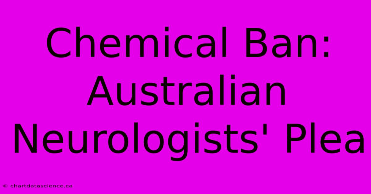 Chemical Ban: Australian Neurologists' Plea