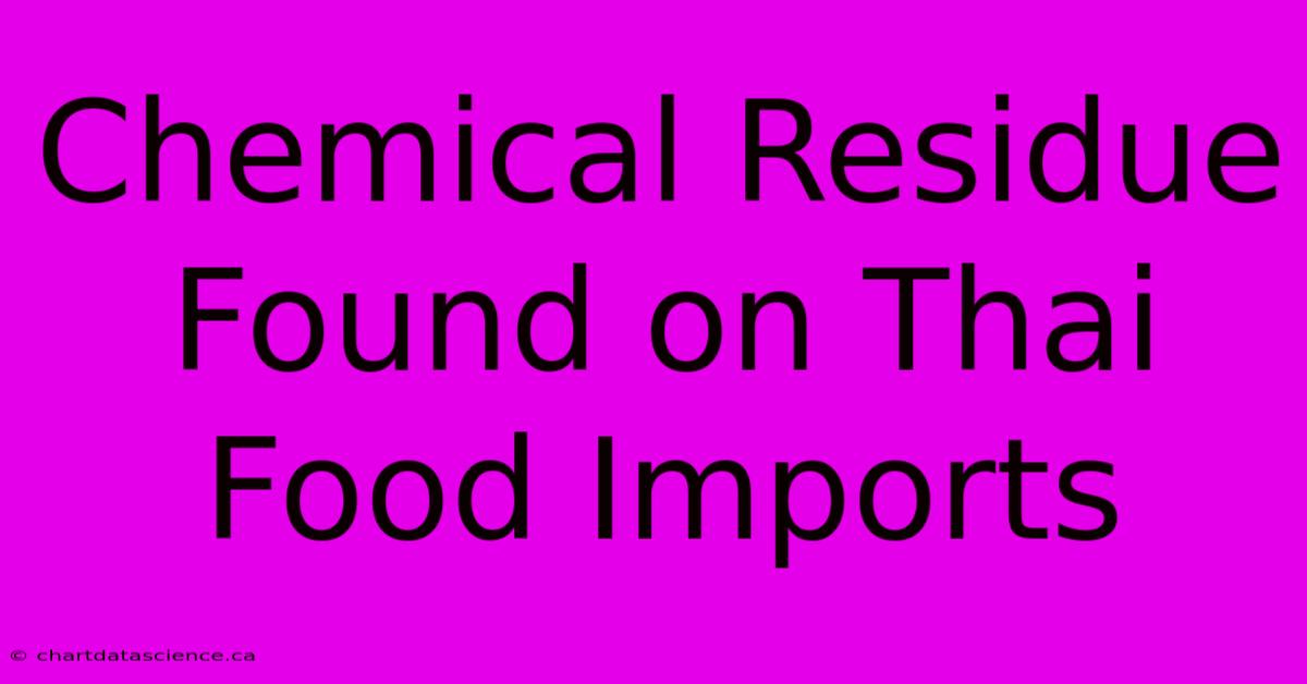 Chemical Residue Found On Thai Food Imports