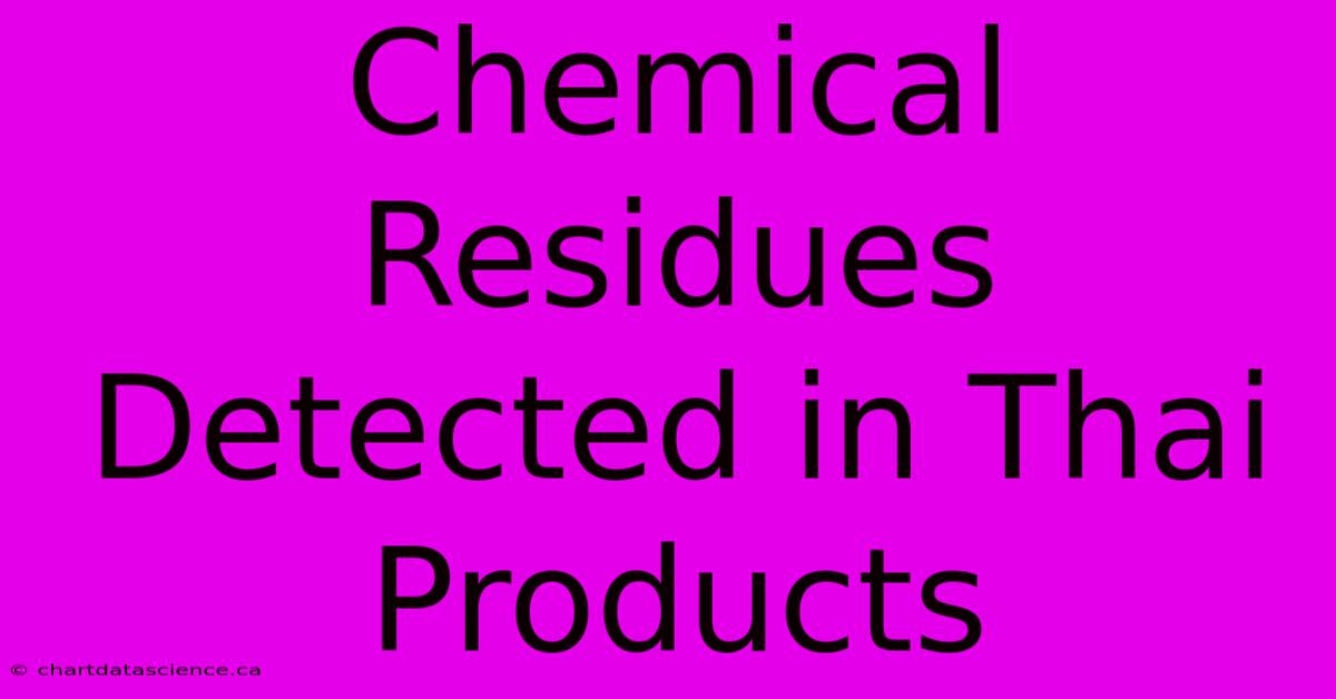 Chemical Residues Detected In Thai Products