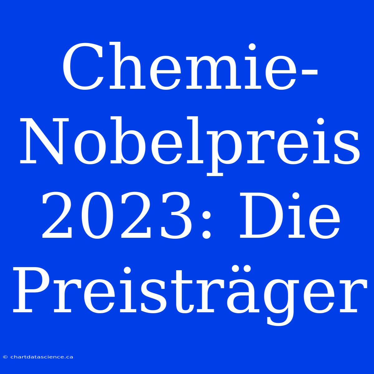 Chemie-Nobelpreis 2023: Die Preisträger