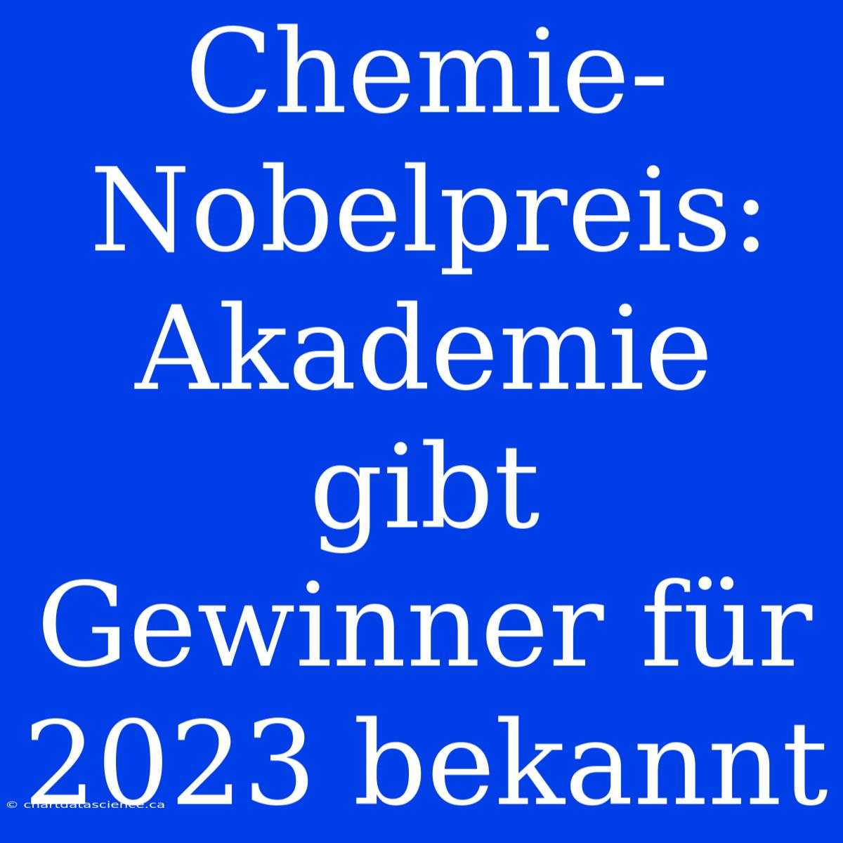 Chemie-Nobelpreis: Akademie Gibt Gewinner Für 2023 Bekannt