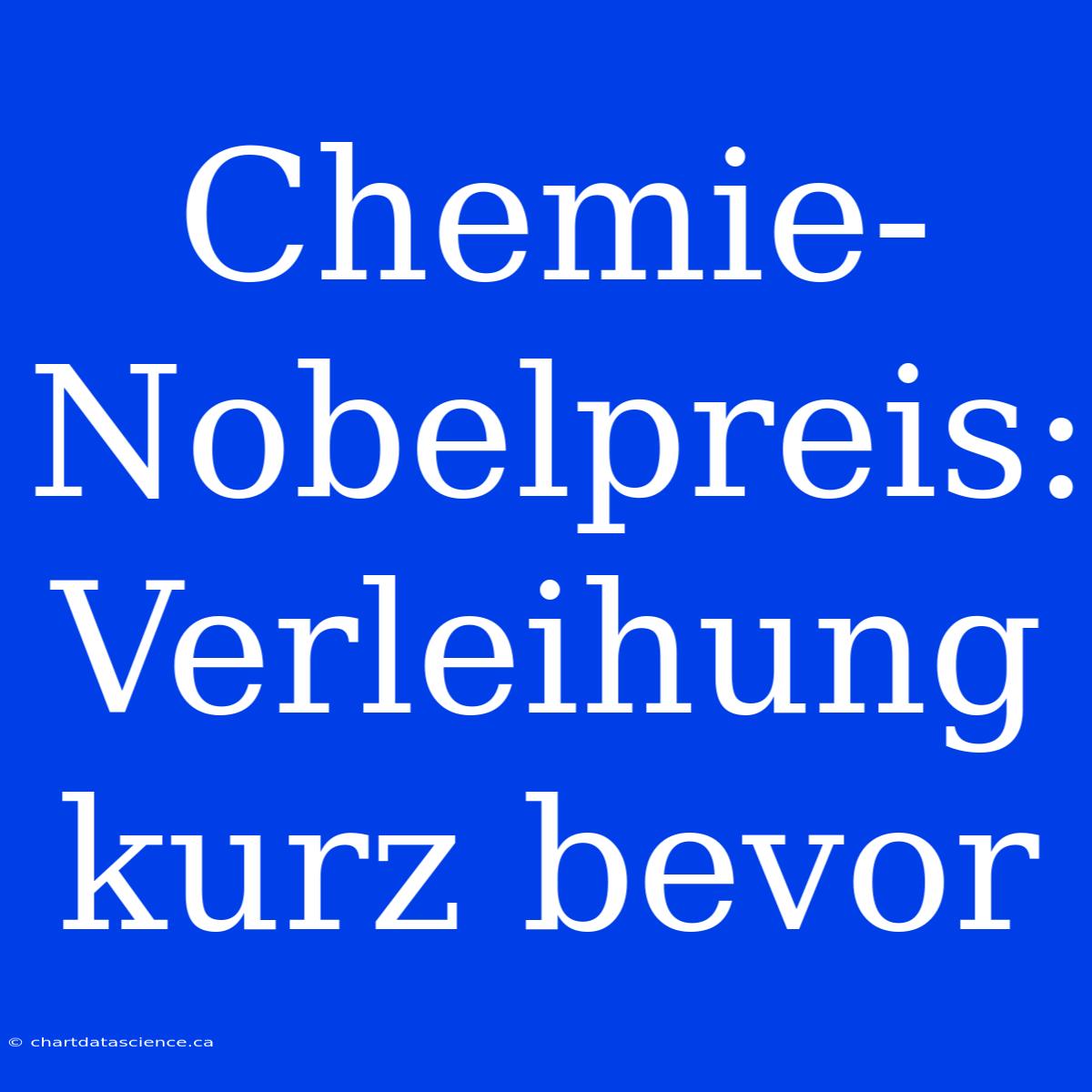 Chemie-Nobelpreis: Verleihung Kurz Bevor