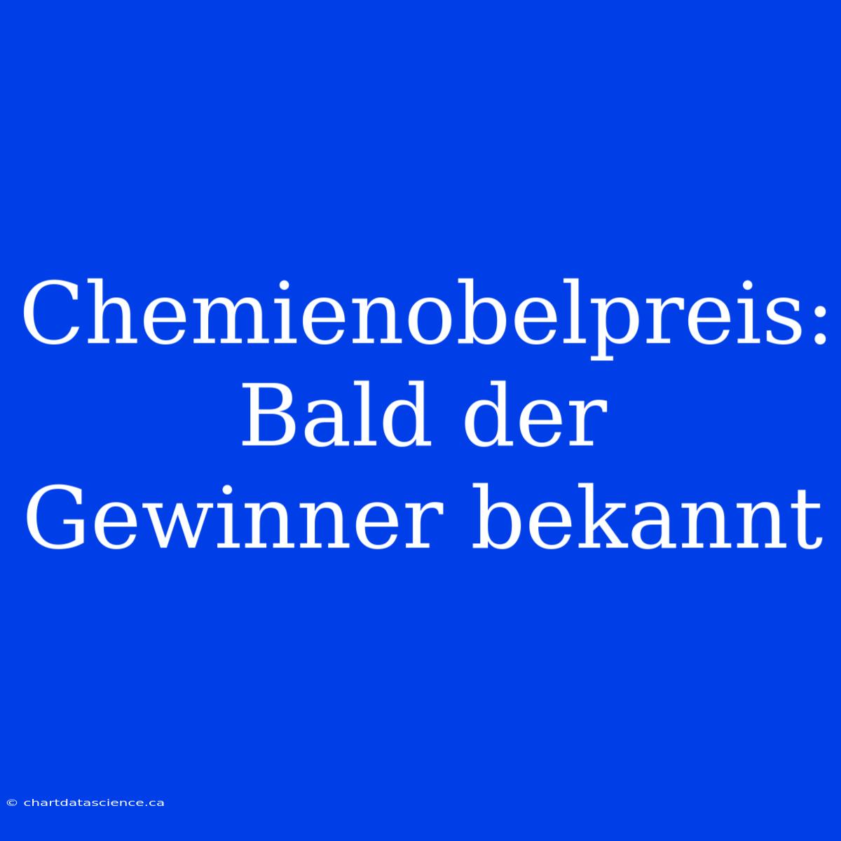 Chemienobelpreis: Bald Der Gewinner Bekannt