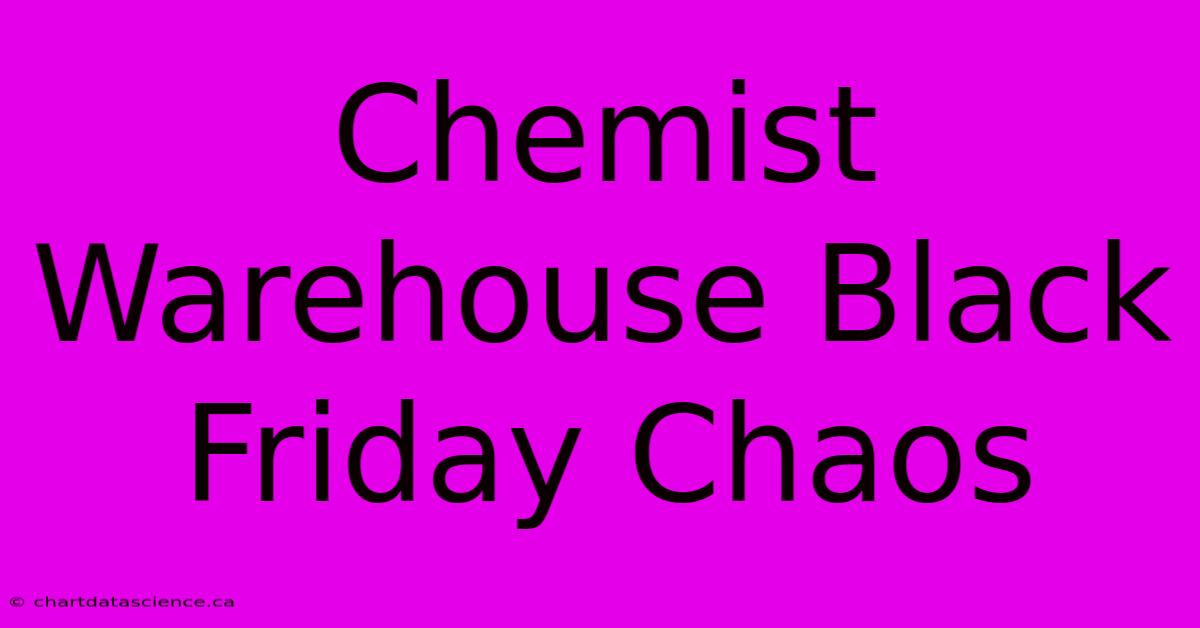 Chemist Warehouse Black Friday Chaos