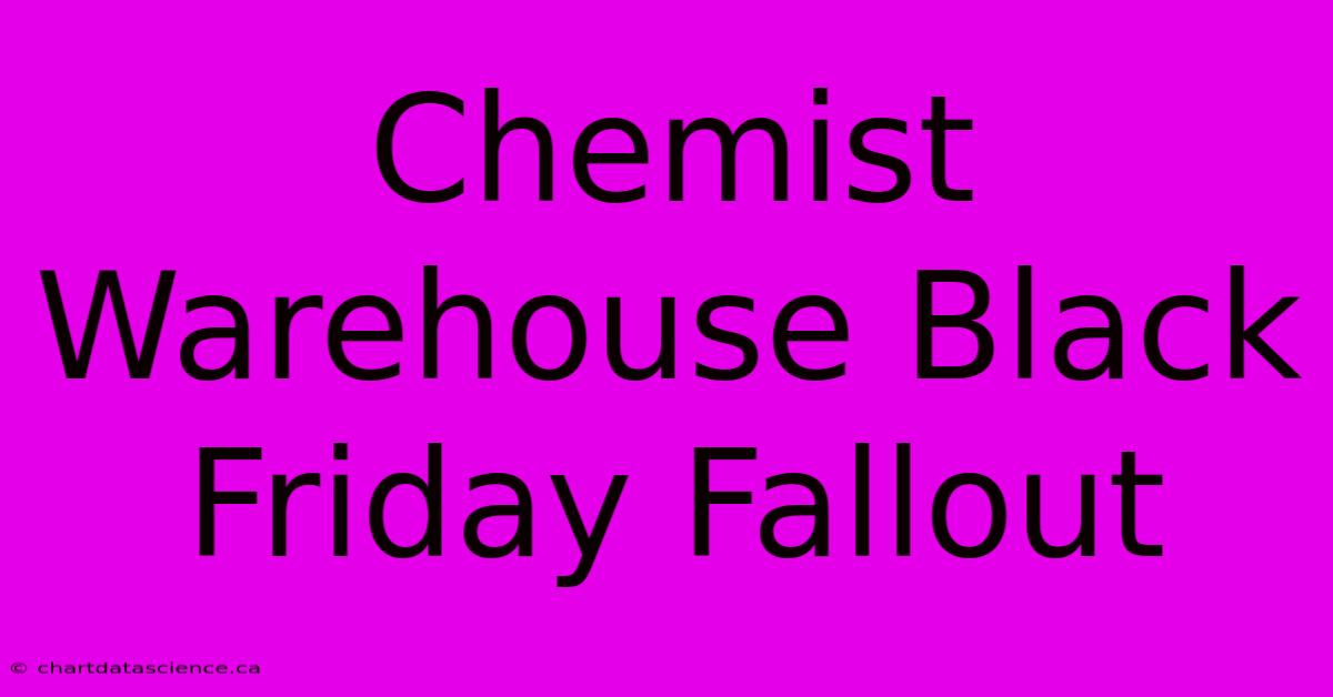 Chemist Warehouse Black Friday Fallout