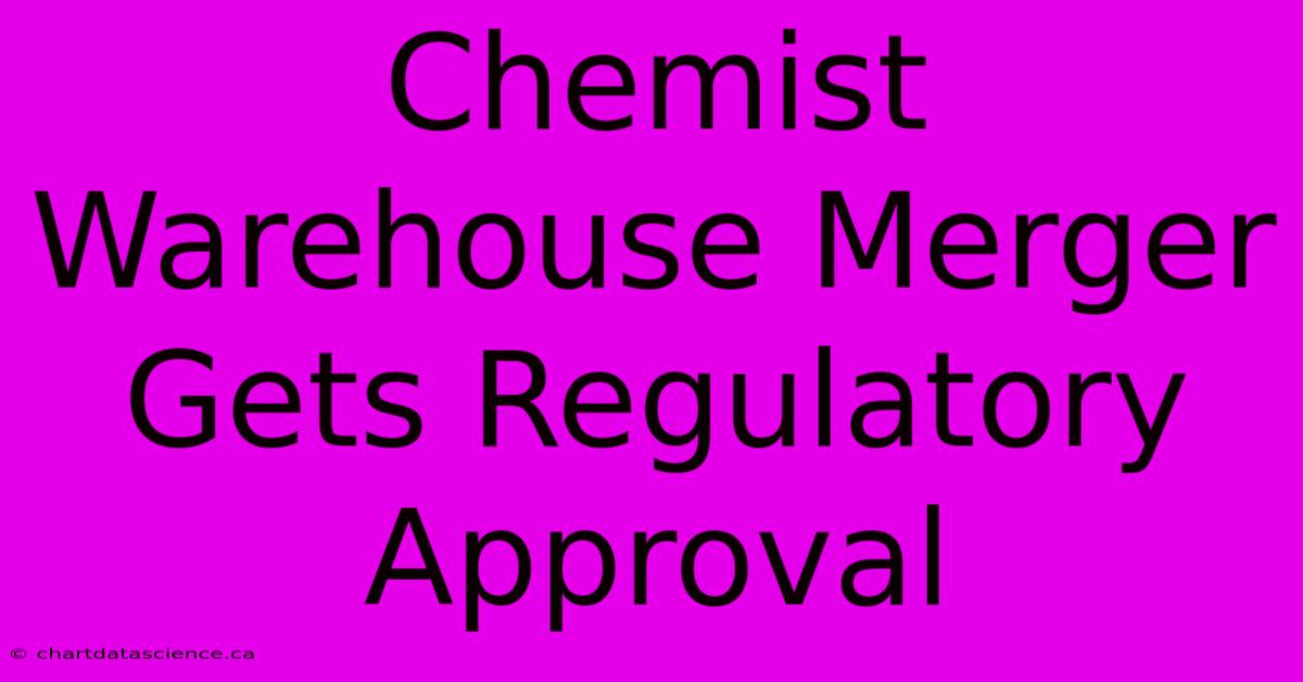 Chemist Warehouse Merger Gets Regulatory Approval