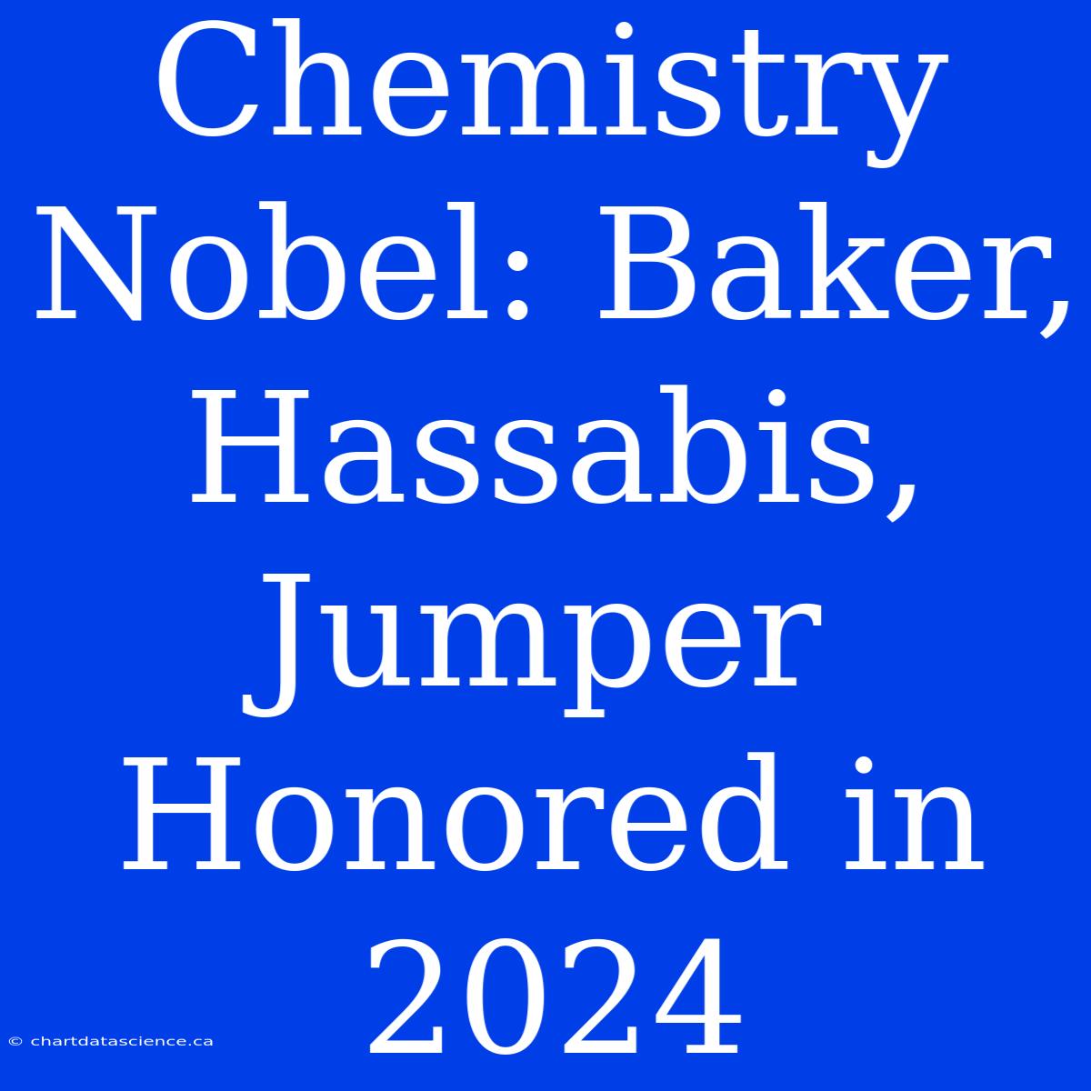 Chemistry Nobel: Baker, Hassabis, Jumper Honored In 2024