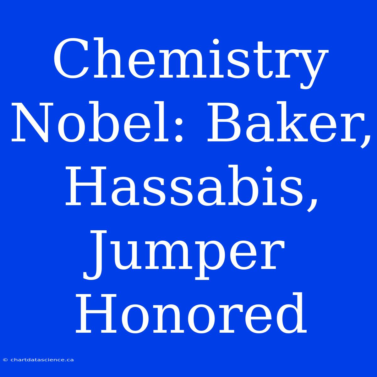 Chemistry Nobel: Baker, Hassabis, Jumper Honored