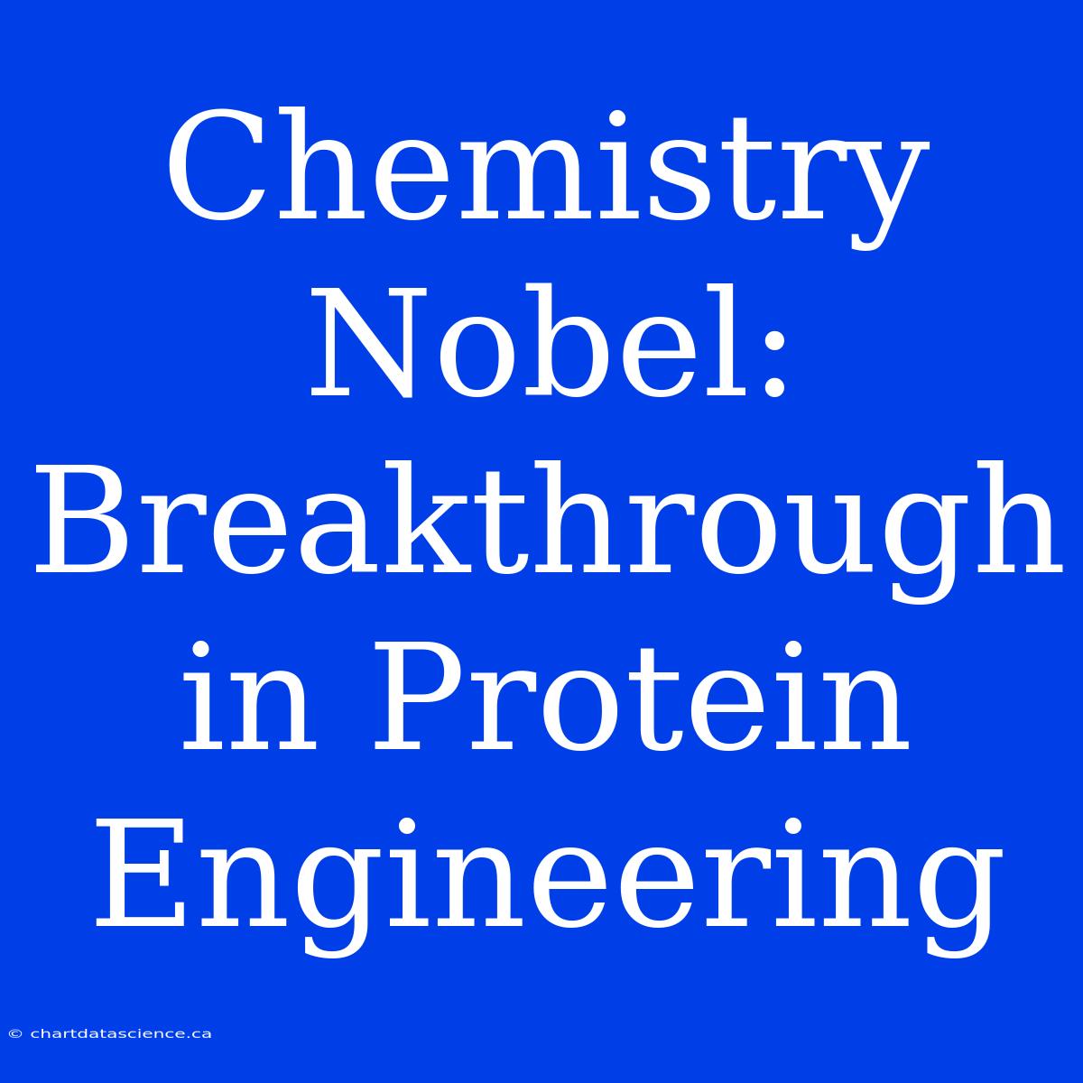 Chemistry Nobel: Breakthrough In Protein Engineering