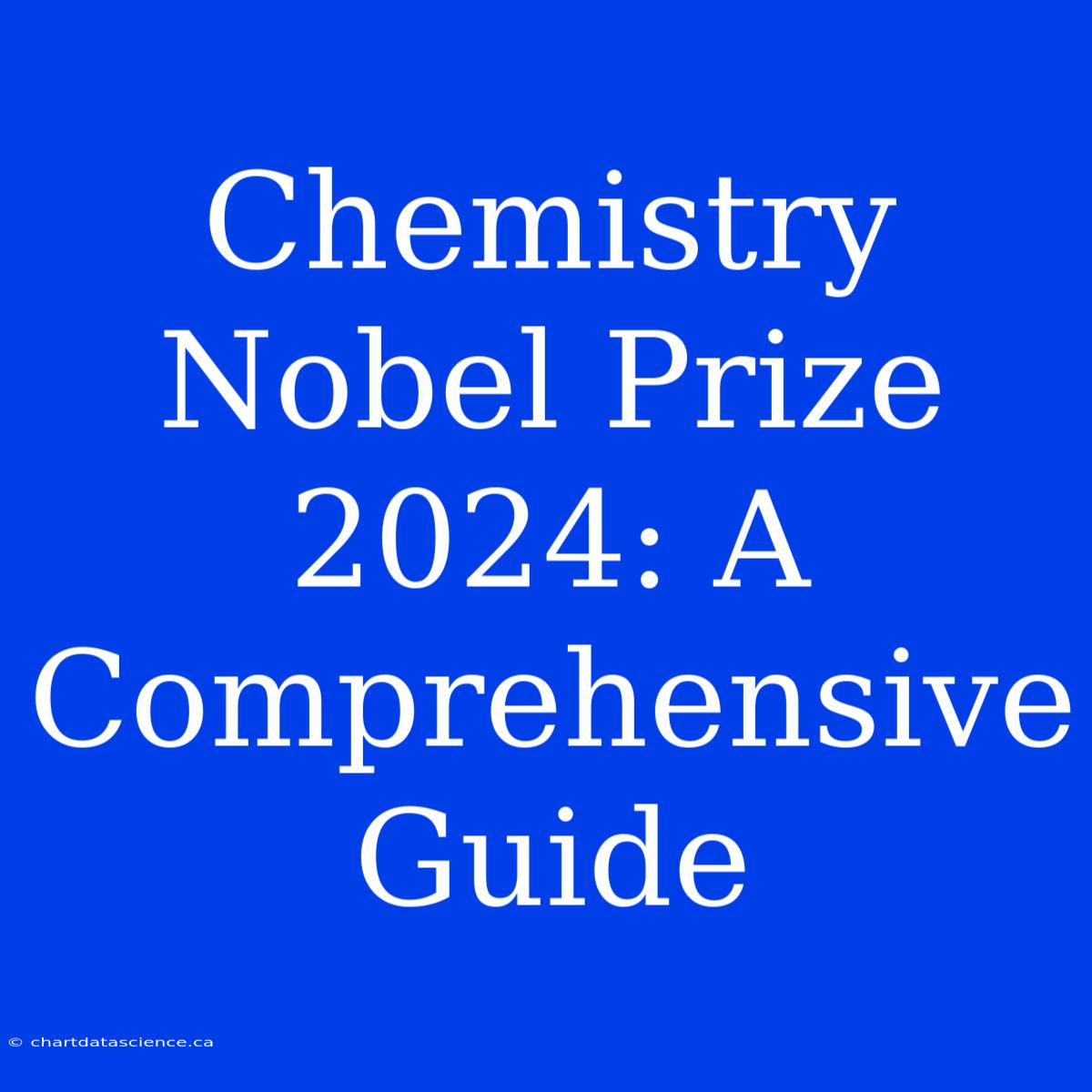 Chemistry Nobel Prize 2024: A Comprehensive Guide