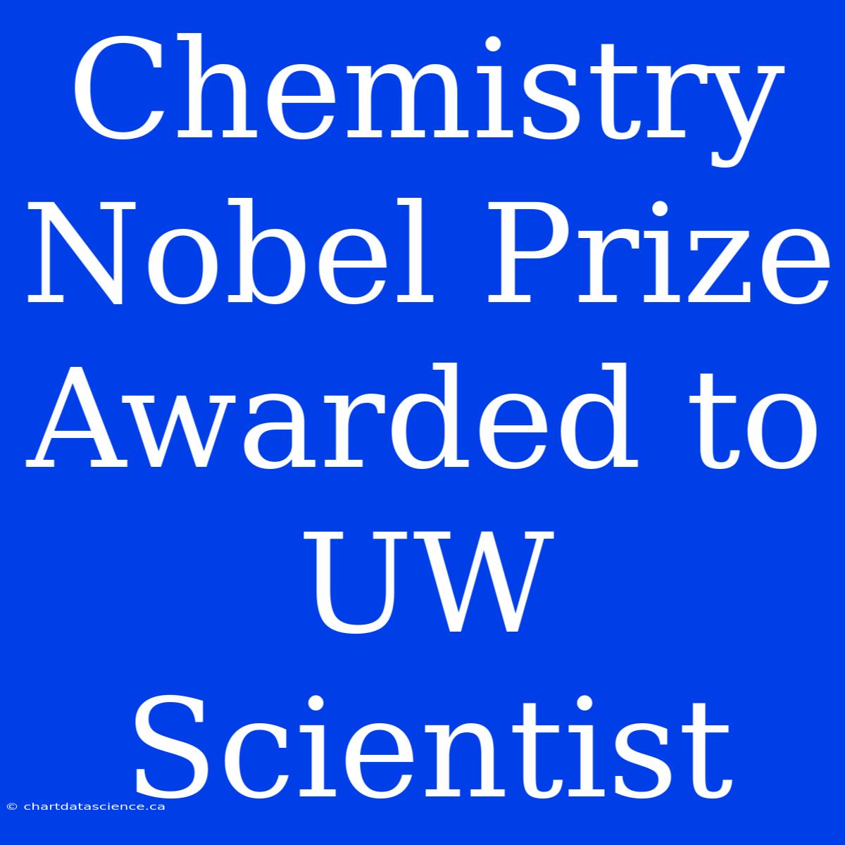 Chemistry Nobel Prize Awarded To UW Scientist