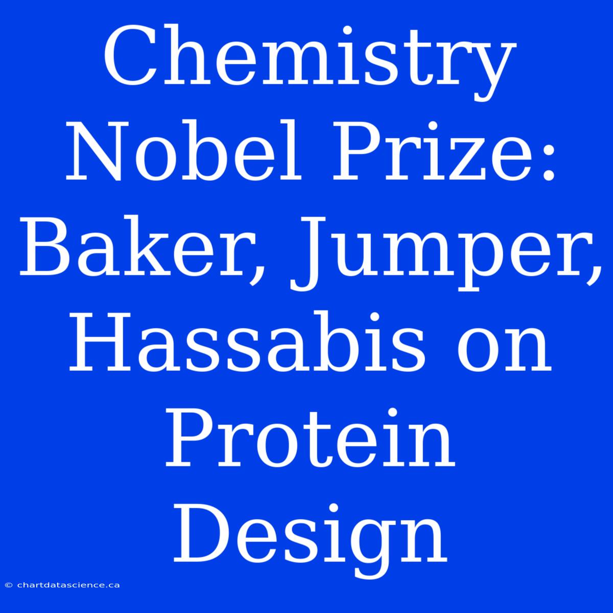 Chemistry Nobel Prize: Baker, Jumper, Hassabis On Protein Design