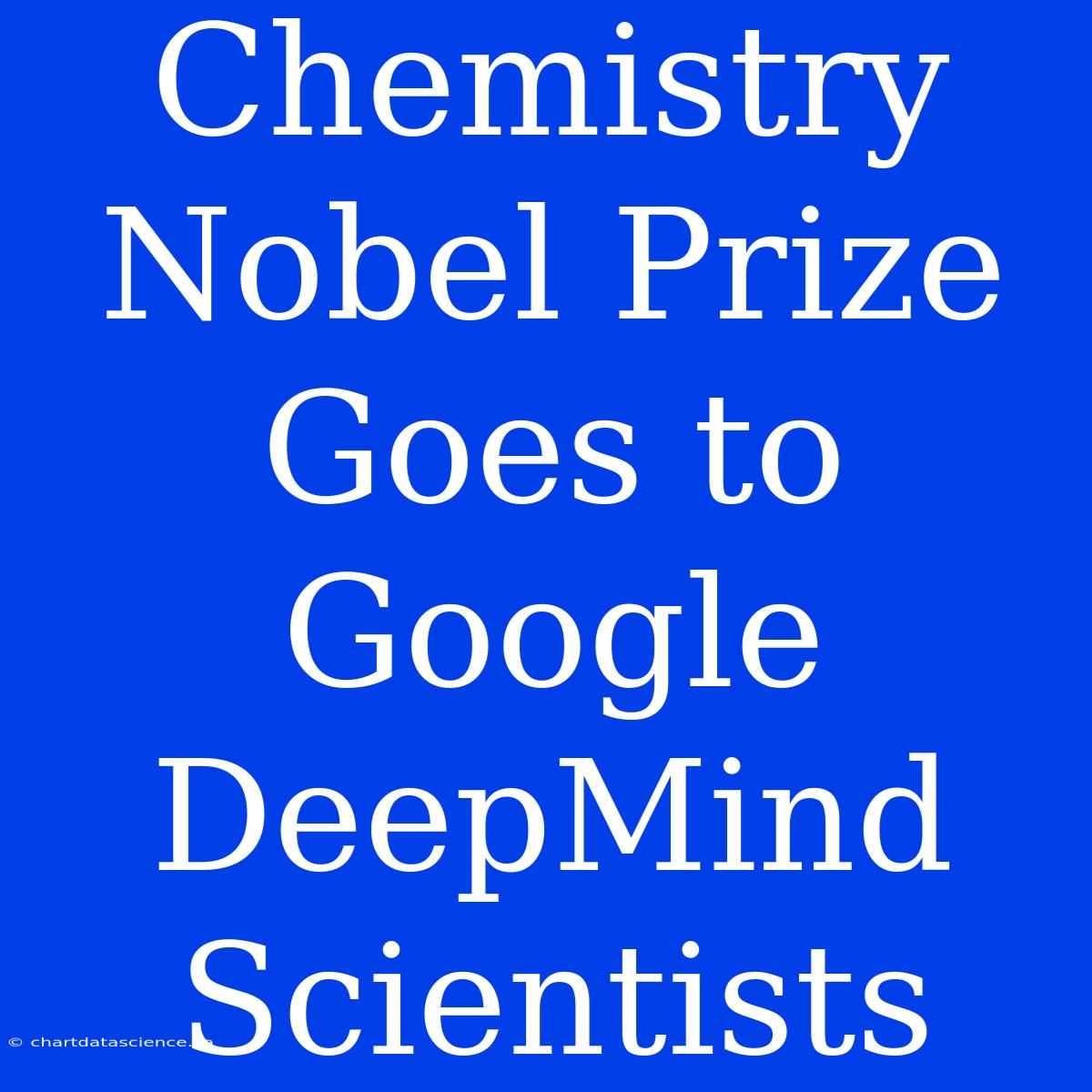 Chemistry Nobel Prize Goes To Google DeepMind Scientists