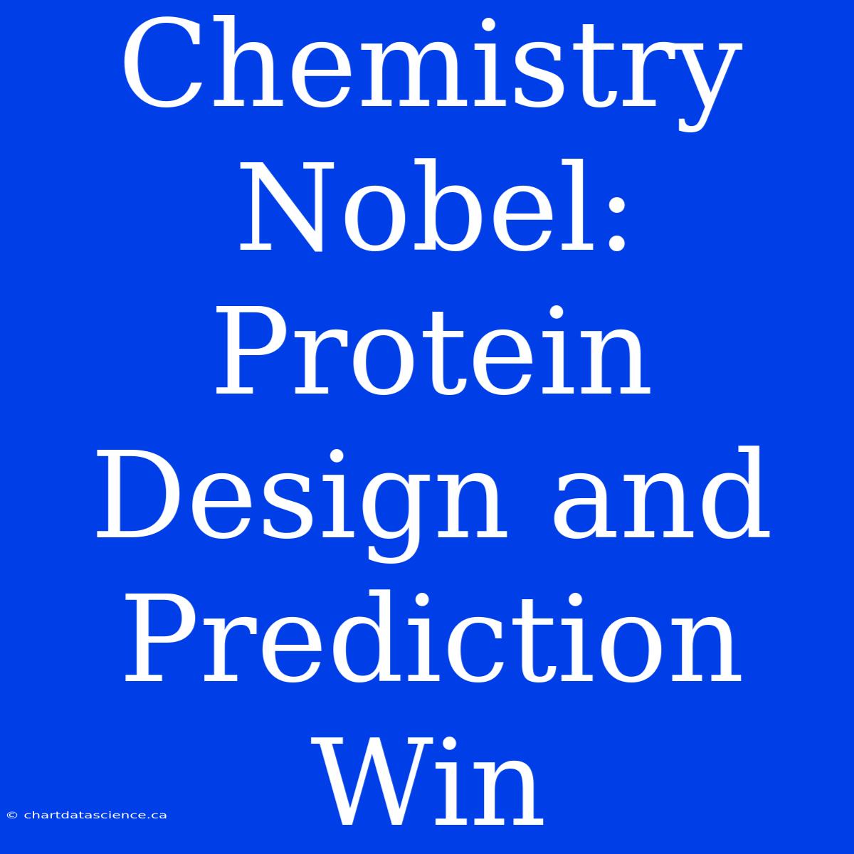 Chemistry Nobel: Protein Design And Prediction Win