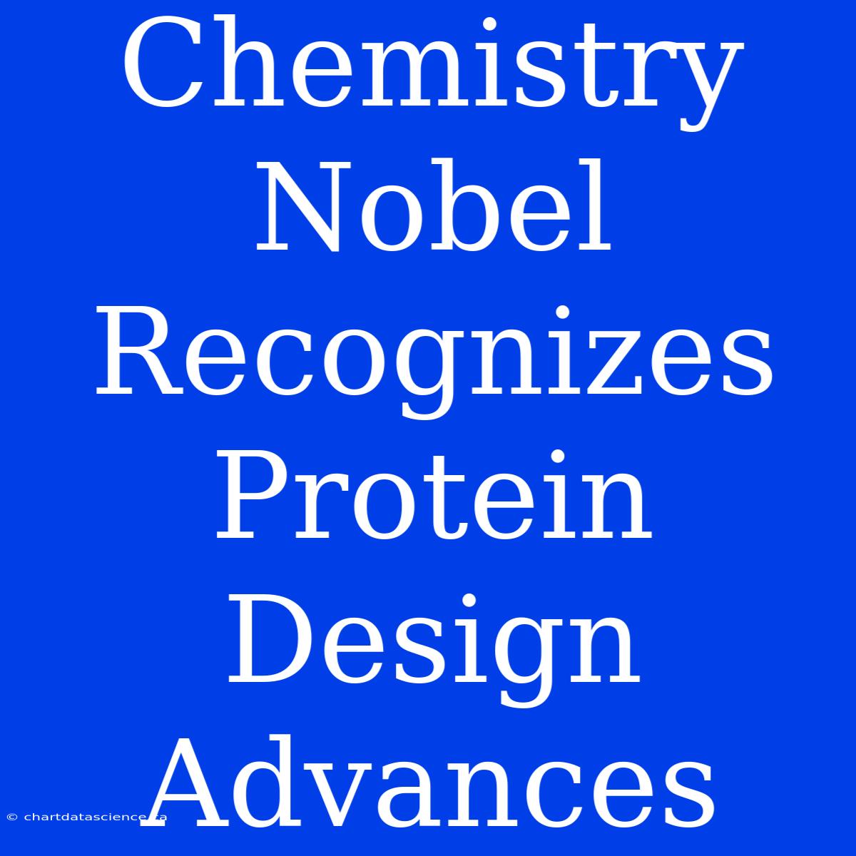 Chemistry Nobel Recognizes Protein Design Advances