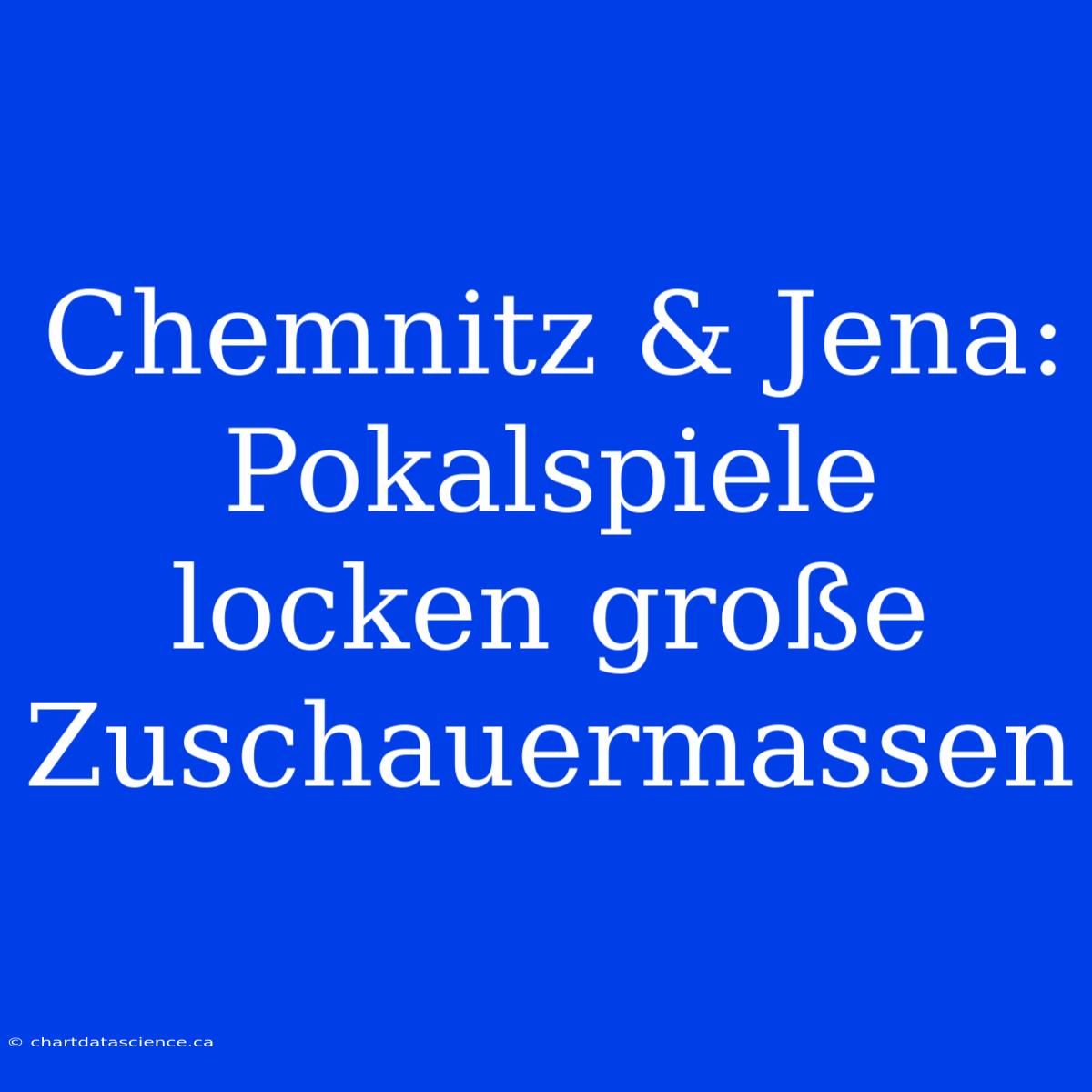 Chemnitz & Jena: Pokalspiele Locken Große Zuschauermassen