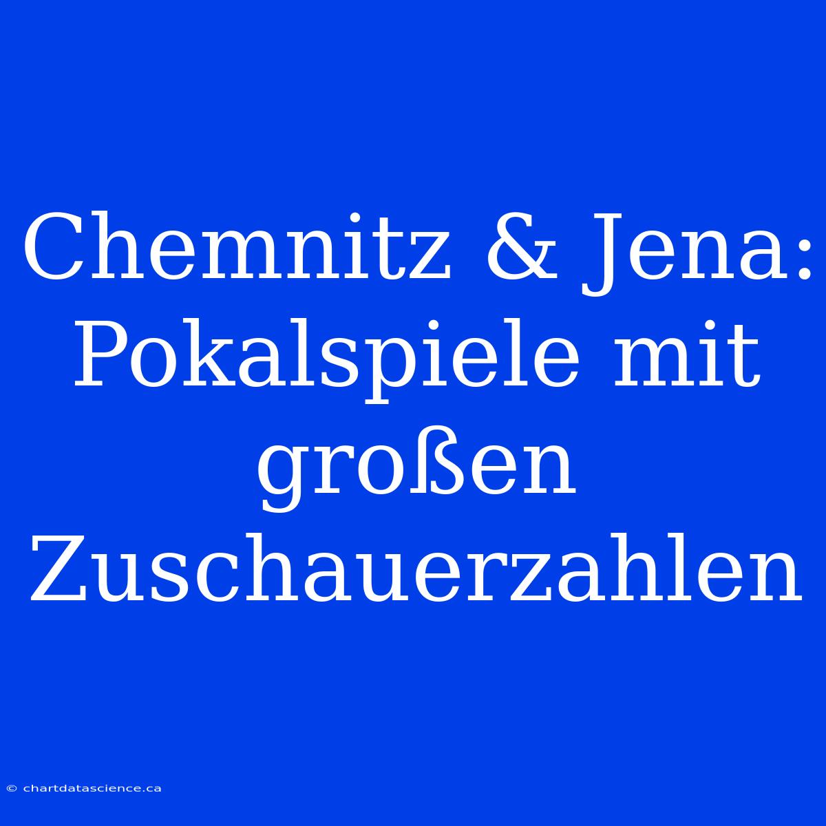 Chemnitz & Jena: Pokalspiele Mit Großen Zuschauerzahlen