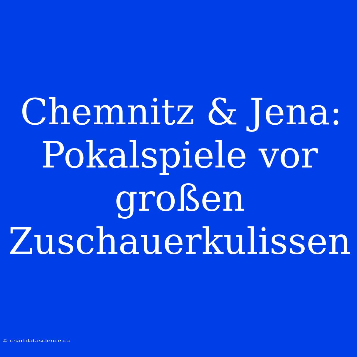 Chemnitz & Jena: Pokalspiele Vor Großen Zuschauerkulissen