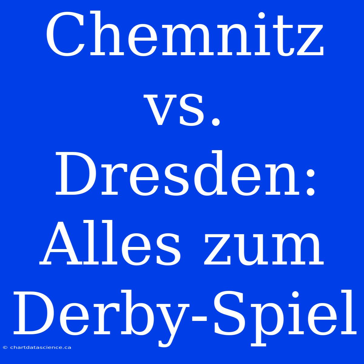 Chemnitz Vs. Dresden: Alles Zum Derby-Spiel